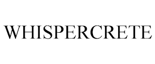WHISPERCRETE