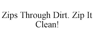 ZIPS THROUGH DIRT. ZIP IT CLEAN!