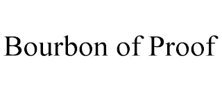BOURBON OF PROOF