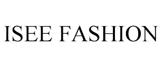 ISEE FASHION