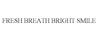 FRESH BREATH BRIGHT SMILE