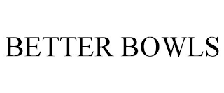 BETTER BOWLS