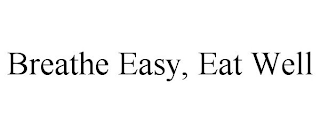 BREATHE EASY, EAT WELL