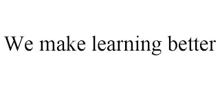 WE MAKE LEARNING BETTER