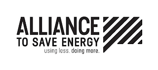 ALLIANCE TO SAVE ENERGY USING LESS. DOING MORE.