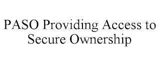 PASO PROVIDING ACCESS TO SECURE OWNERSHIP