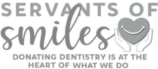 SERVANTS OF SMILES DONATING DENTISTRY IS AT THE HEART OF WHAT WE DO