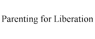 PARENTING FOR LIBERATION