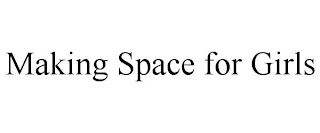 MAKING SPACE FOR GIRLS