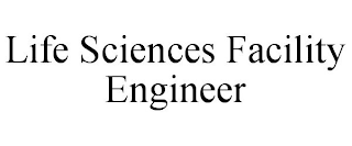LIFE SCIENCES FACILITY ENGINEER