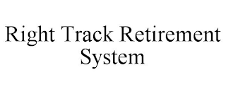 RIGHT TRACK RETIREMENT SYSTEM