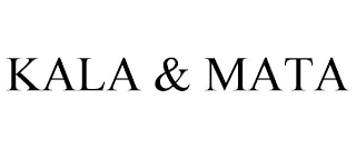KALA & MATA