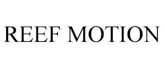 REEF MOTION