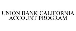 UNION BANK CALIFORNIA ACCOUNT PROGRAM