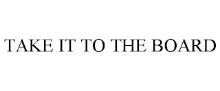TAKE IT TO THE BOARD