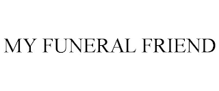 MY FUNERAL FRIEND