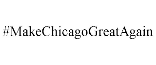 #MAKECHICAGOGREATAGAIN