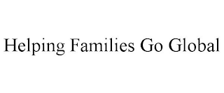 HELPING FAMILIES GO GLOBAL