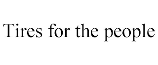 TIRES FOR THE PEOPLE