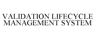 VALIDATION LIFECYCLE MANAGEMENT SYSTEM