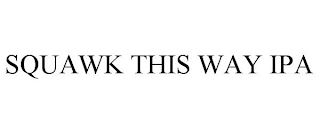 SQUAWK THIS WAY IPA