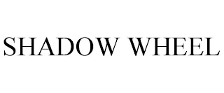 SHADOW WHEEL