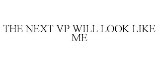 THE NEXT VP WILL LOOK LIKE ME