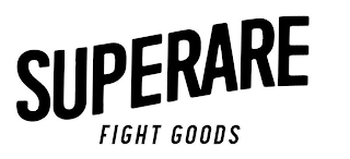 SUPERARE FIGHT GOODS