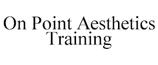 ON POINT AESTHETICS TRAINING