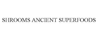 SHROOMS ANCIENT SUPERFOODS