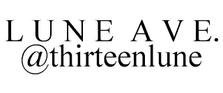 L U N E  A V E. @THIRTEENLUNE