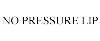 NO PRESSURE LIP