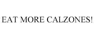 EAT MORE CALZONES!