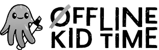 OFFLINE KID TIME