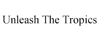 UNLEASH THE TROPICS