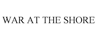 WAR AT THE SHORE