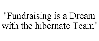 "FUNDRAISING IS A DREAM WITH THE HIBERNATE TEAM"