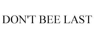 DON'T BEE LAST