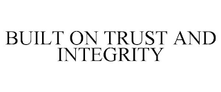 BUILT ON TRUST AND INTEGRITY