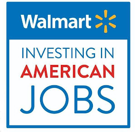 WALMART INVESTING IN AMERICAN JOBS