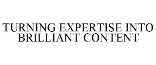 TURNING EXPERTISE INTO BRILLIANT CONTENT