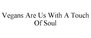 VEGANS ARE US WITH A TOUCH OF SOUL