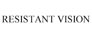 RESISTANT VISION