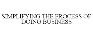 SIMPLIFYING THE PROCESS OF DOING BUSINESS