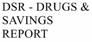 DSR - DRUGS & SAVINGS REPORT