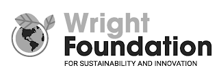 WRIGHT FOUNDATION FOR SUSTAINABILITY AND INNOVATION