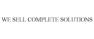 WE SELL COMPLETE SOLUTIONS