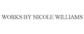 WORKS BY NICOLE WILLIAMS