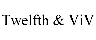 TWELFTH & VIV