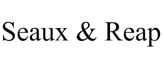 SEAUX & REAP